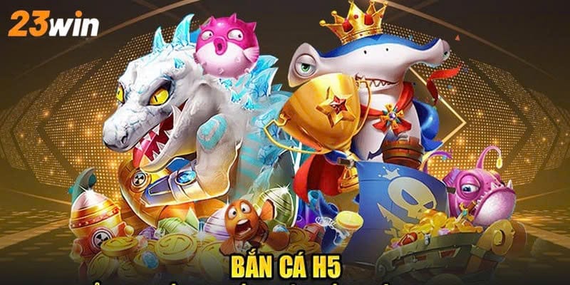 23win Bắn Cá H5 Đổi Thưởng